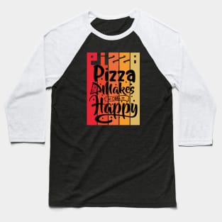 Pizza makes me happy Baseball T-Shirt